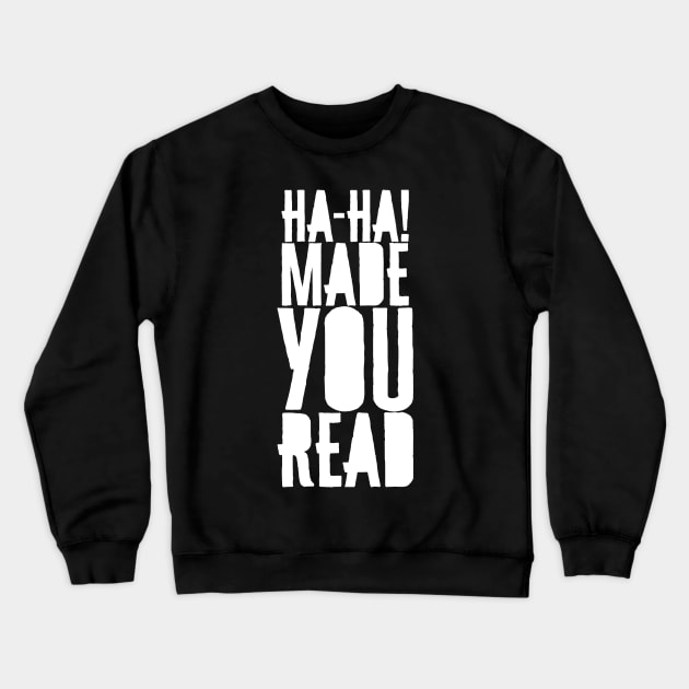 'Ha-Ha! Made You Read' Funny Book Crewneck Sweatshirt by ourwackyhome